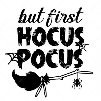 Halloween cut file sign design that reads "But First Hocus Pocus" with a witches broom and a spider.