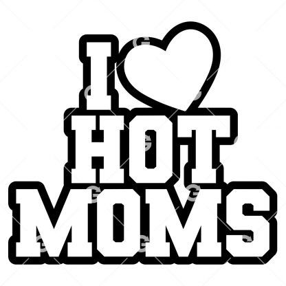 Funny  cut file decal design that reads "I Love Hot Moms" with a heart.
