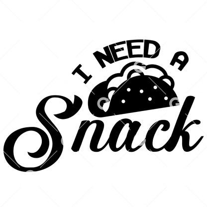 Funny cut file design that reads "I Need A Snack with a taco.