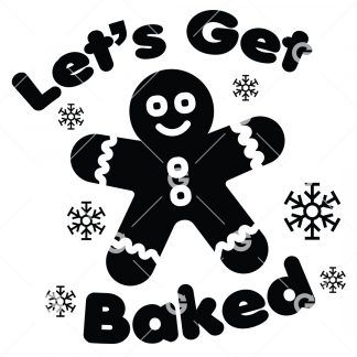 Christmas cut file design that reads "Let's Get Baked" with a gingerbread man and snowflakes. 