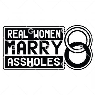 Funny cut file decal design that reads "Real Women Marry Assholes" with wedding bands.