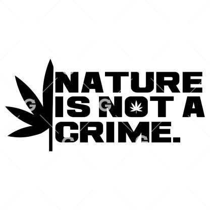 Funny marijuana cut file design that reads "Nature is Not a Crime" with a pot leaf.