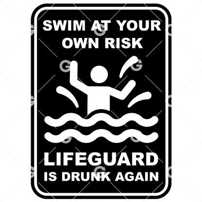 Funny cut file sign design that reads "Swim At Your Own Risk Lifeguard is Drunk Again" with a drowning stickman.