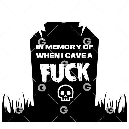 Funny Halloween cut file design that reads "In Memory of When I Gave a Fuck" with a tombstone and cute skull.