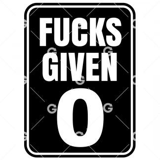 Funny cut file sign design that reads "Fucks Given Zero".