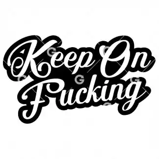 Funny text cut file design that reads "Keep On Fucking".